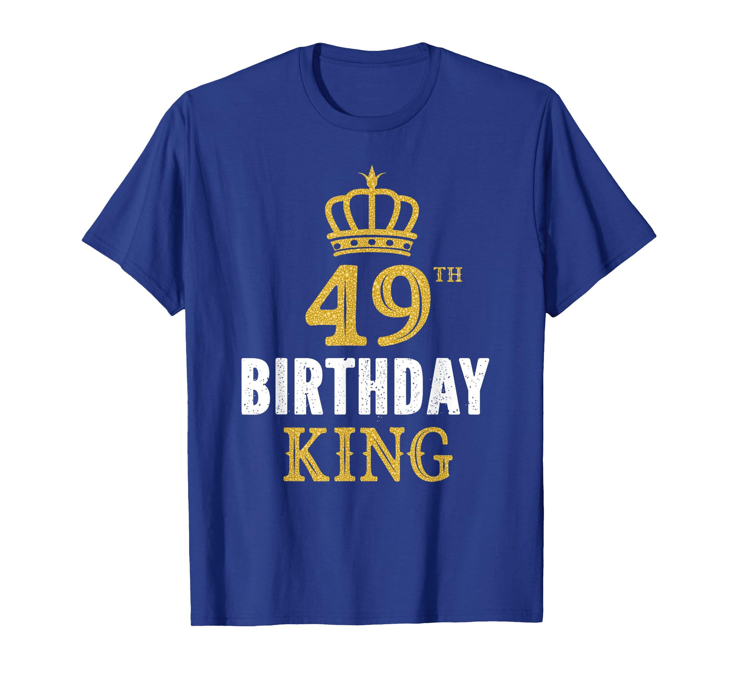 Happy 49th Birthday King 49 Years Old Party Ideas For Him T-Shirt