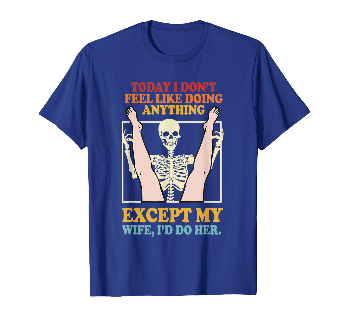 Today I Donβt Feel Like Doing Anything Except My Wife T-Shirt
