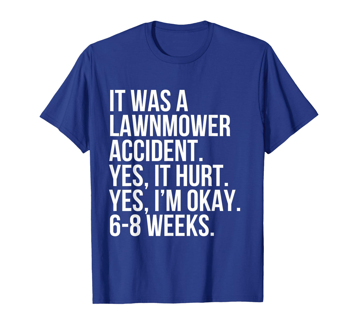 Lawnmower Accident Yes Hurt 6-8 Weeks Funny Broken Bone Gift T-Shirt