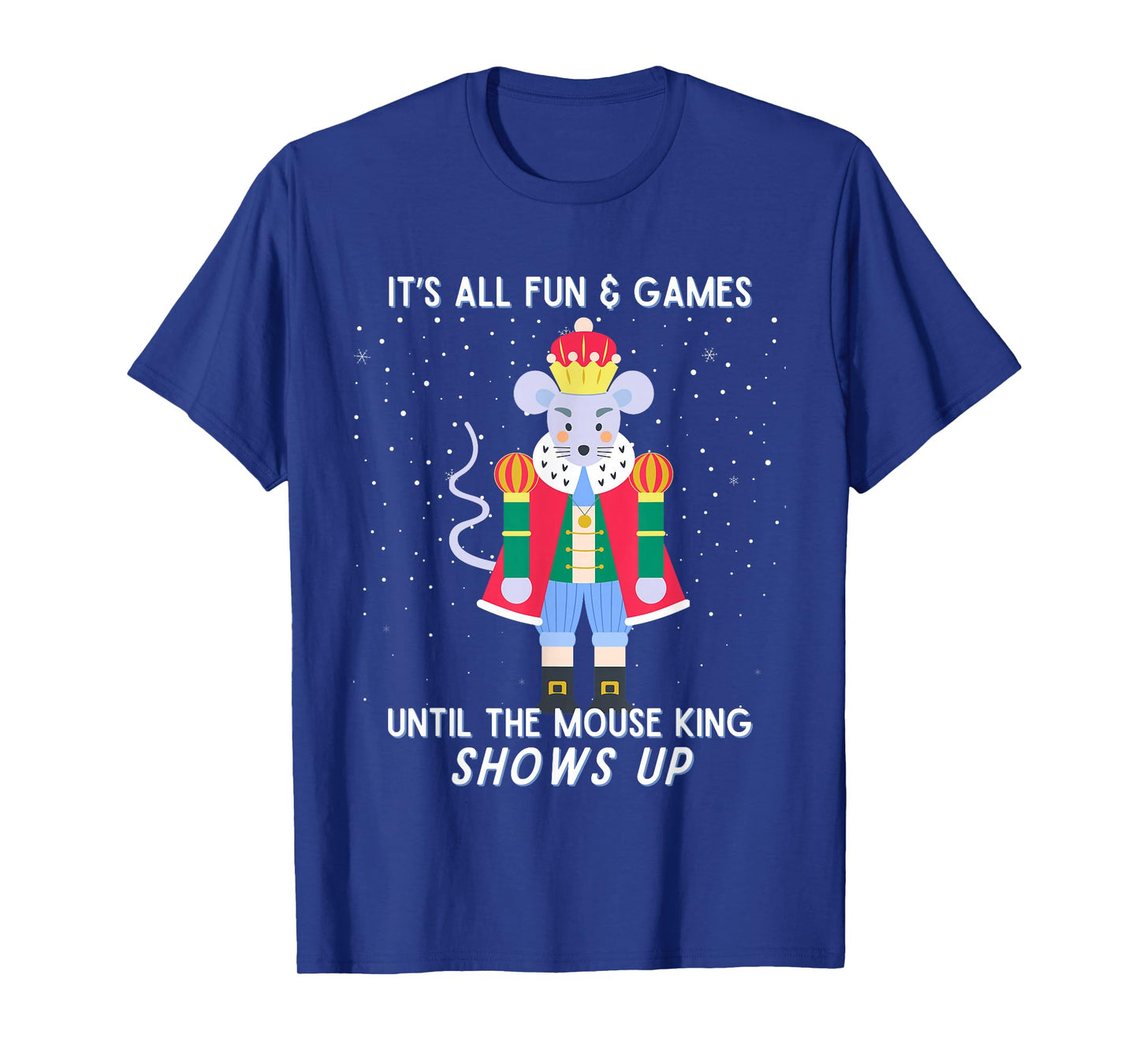 Funny Nutcracker Christmas Mouse King Fun & Games Until T-Shirt