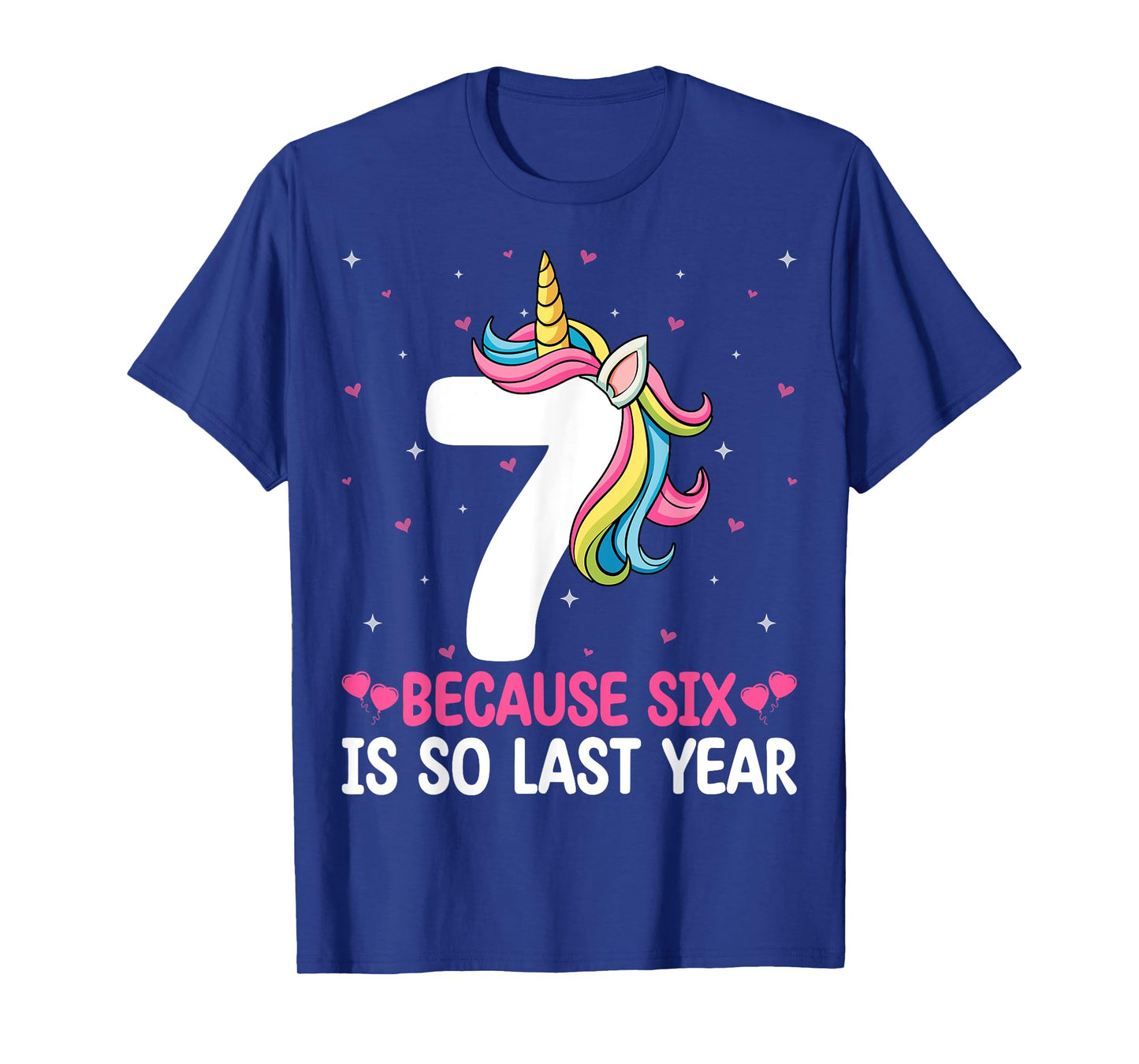 7 Because Six Is So Last Year Unicorn Rainbow 7th Birthday T-Shirt