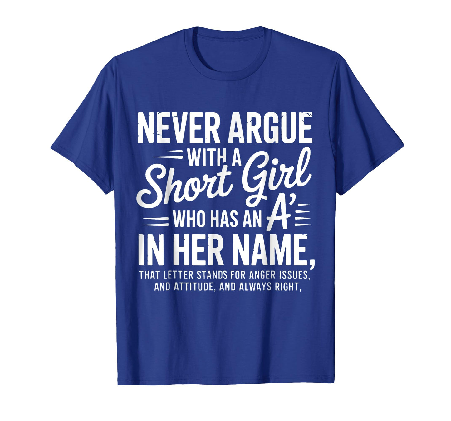 Never Argue with a Short Girl with an A in Her Name T-Shirt