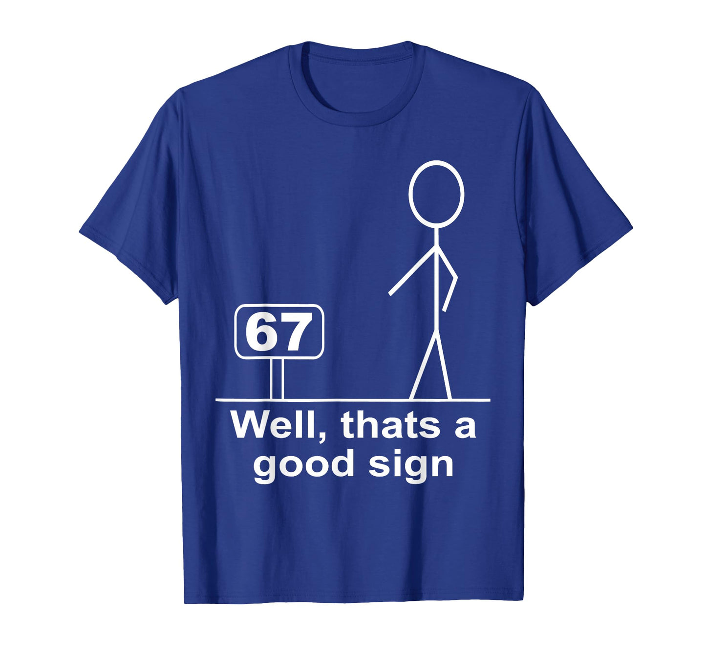 Funny Six Seven 6 7 Meme Well Thats A Good Sign 67 T-Shirt