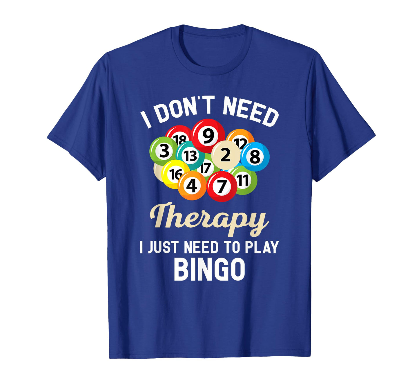 I Don't Need Therapy I Just Need to Play Bingo T-Shirt T-Shirt