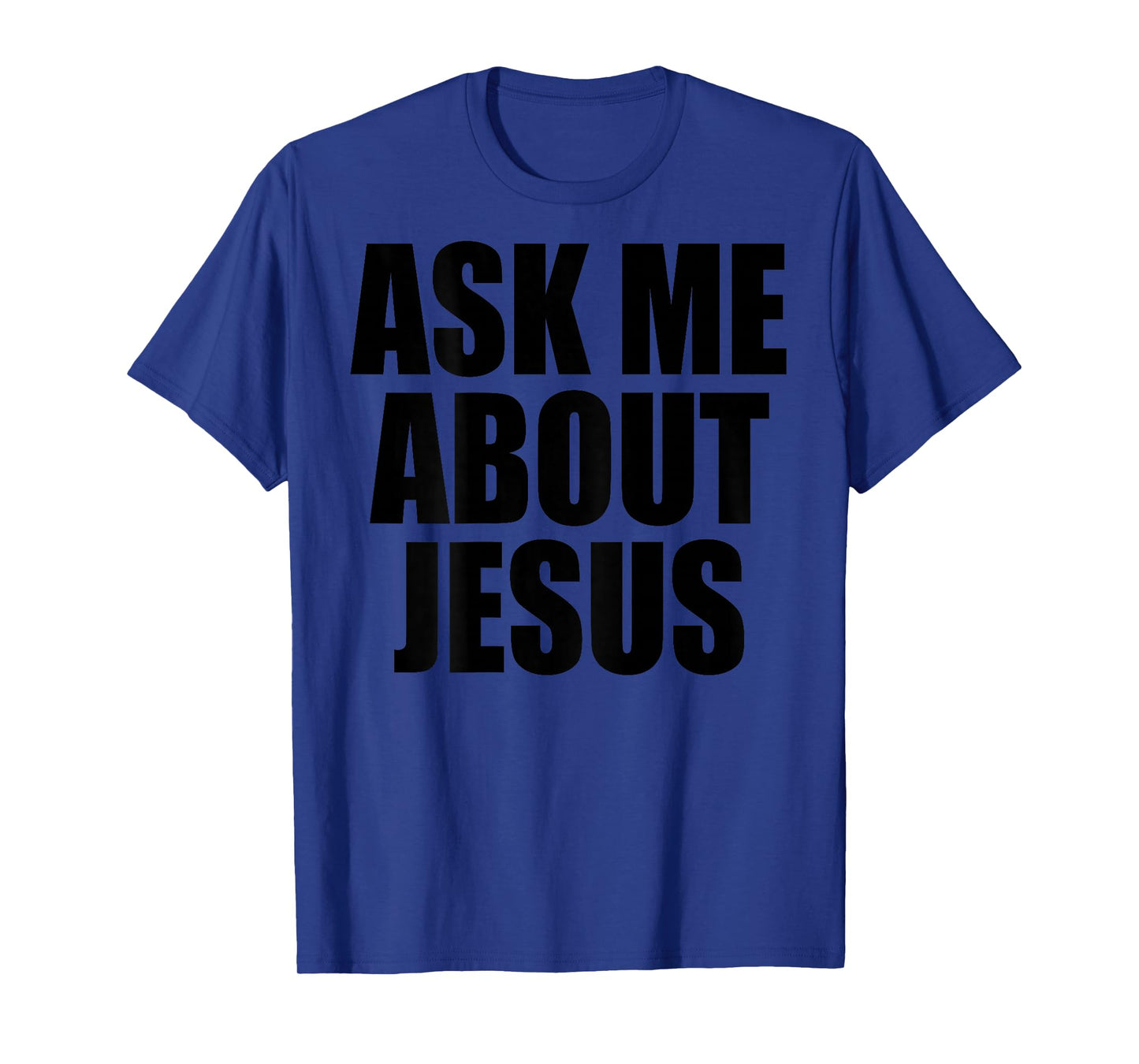 (On Back) Ask Me About Jesus Christian Funny Sayin Men Women T-Shirt