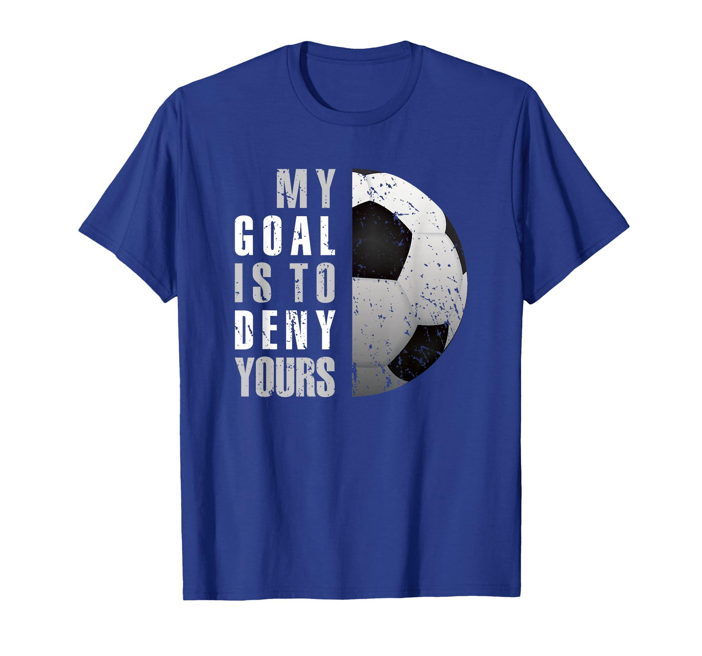 My Goal Is To Deny Yours Soccer Goalie Distressed Goalkeeper T-Shirt