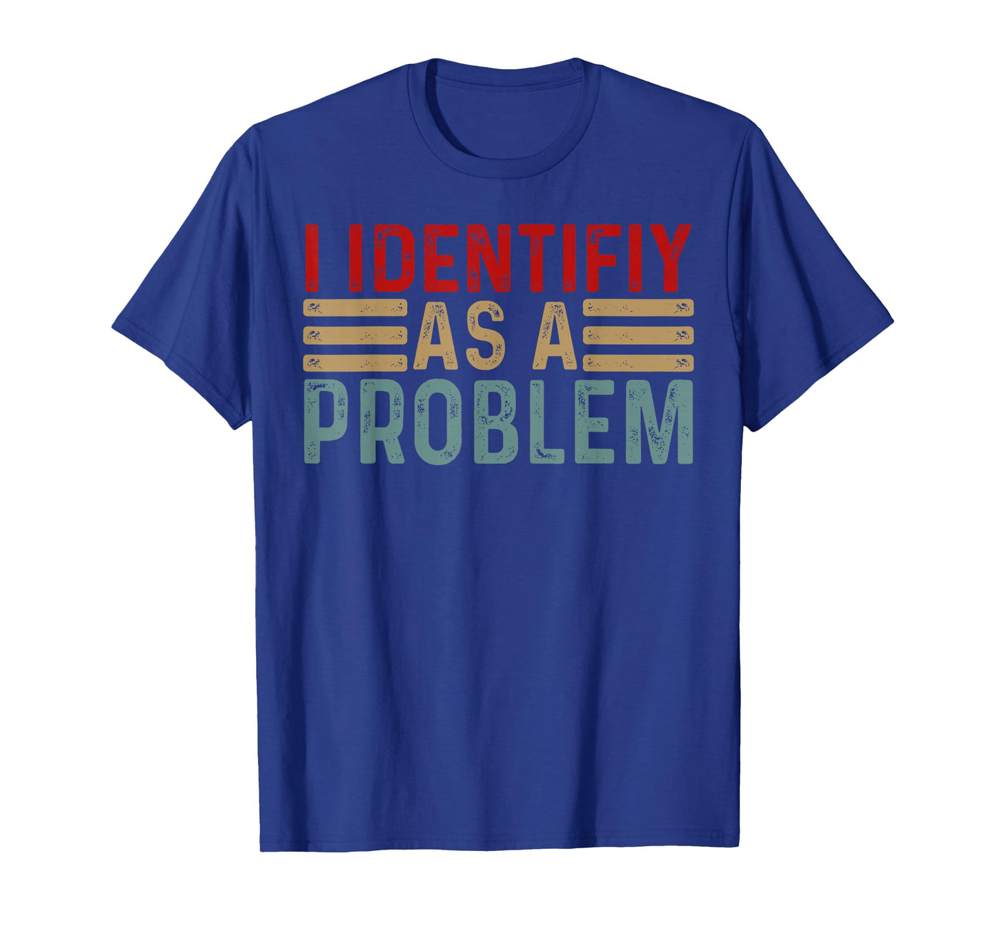 I Identify As A Problem Funny Humor Joke Retro Adult Mem Men T-Shirt