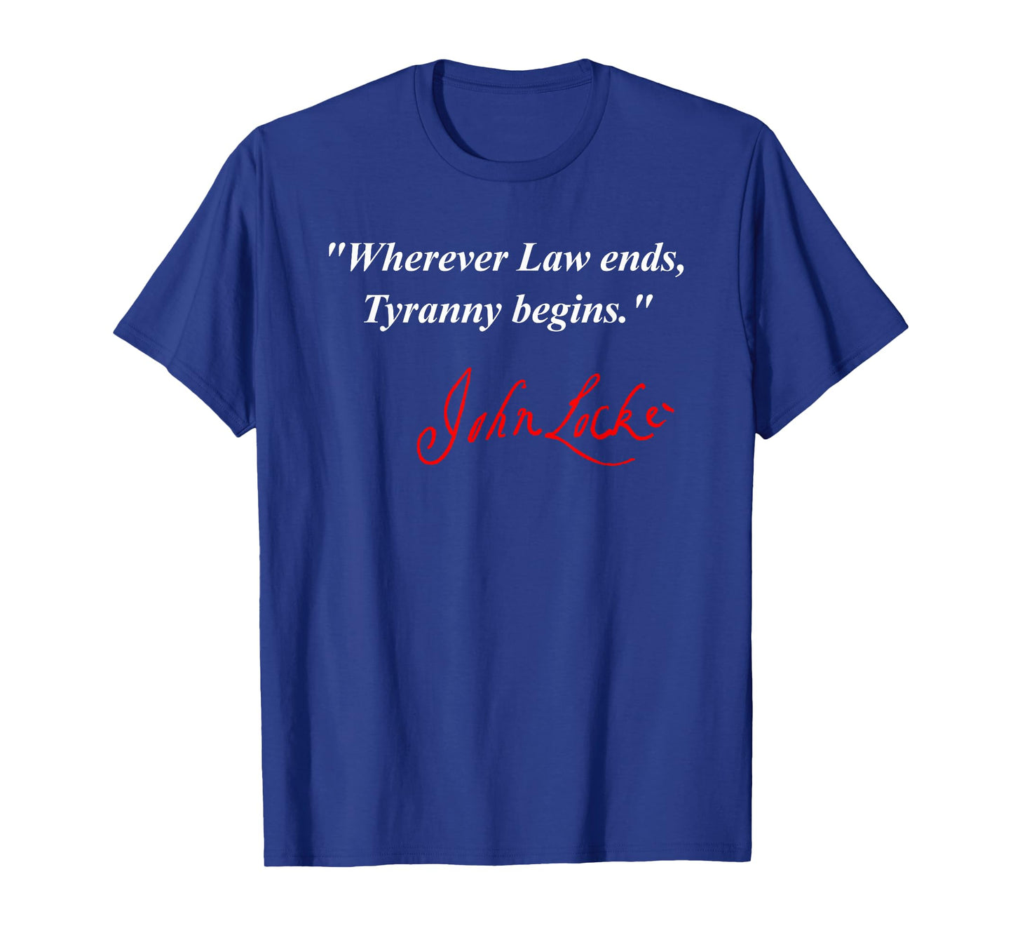 Wherever Law Ends, Tyranny Begins - John Locke T-Shirt