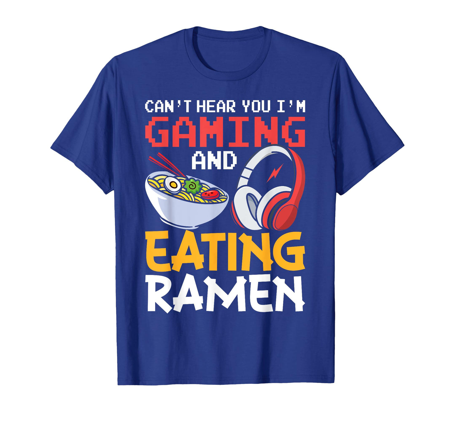 Funny Can't Hear You I'm Gaming And Eating Ramen Gamer T-Shirt