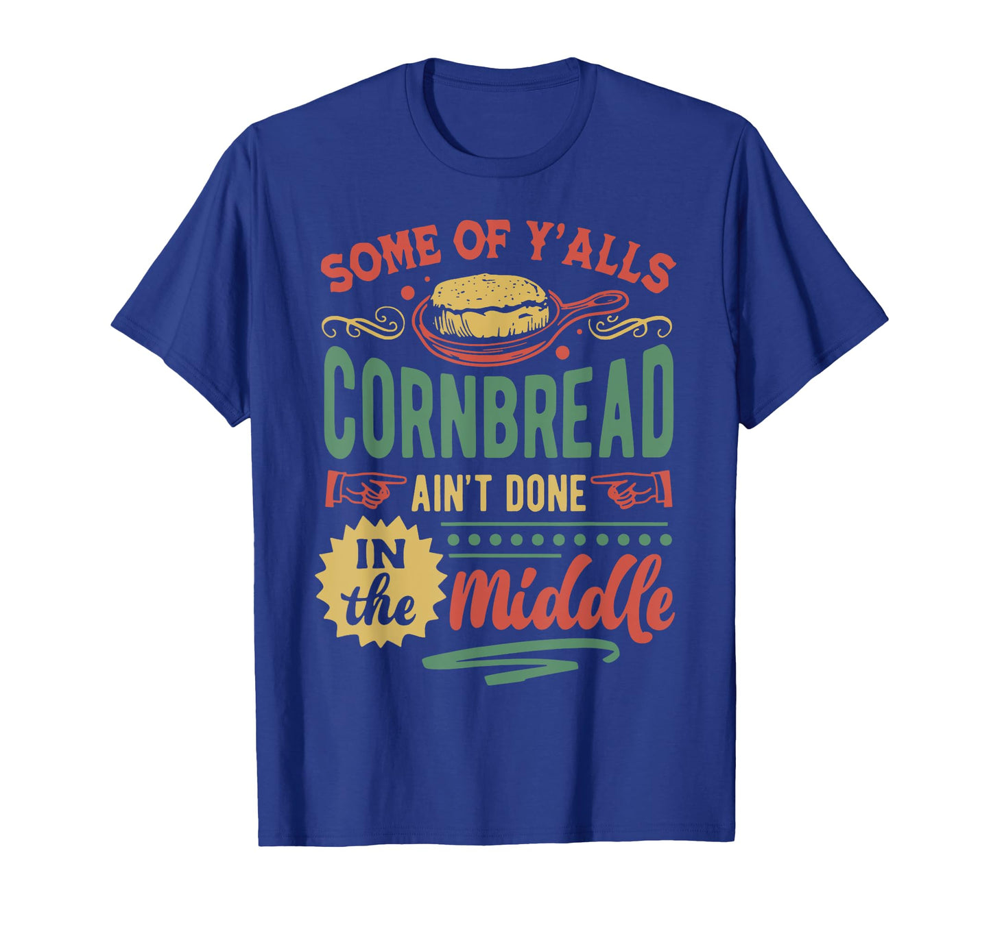 Some Of Y'all Cornbread Ain't Done In The Middle T-Shirt