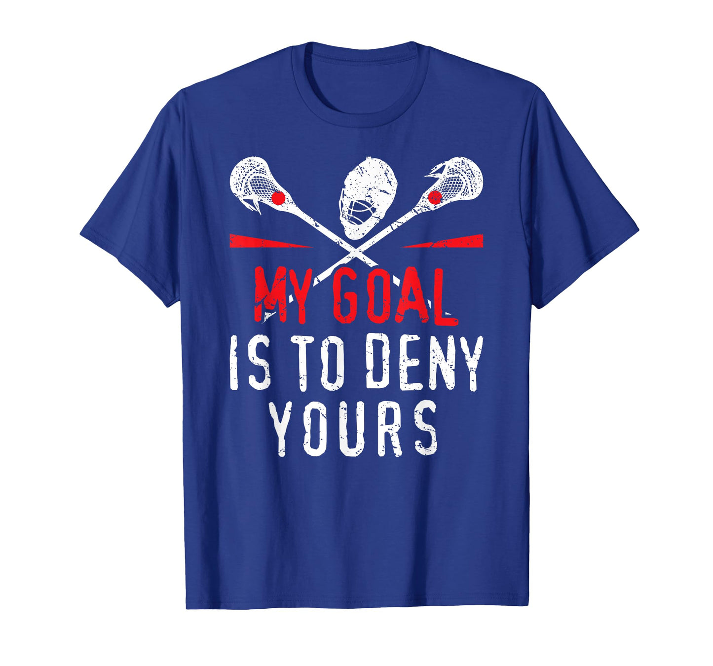 Lacrosse My Goal Is To Deny Yours For Guys & Girls Lacrosse T-Shirt