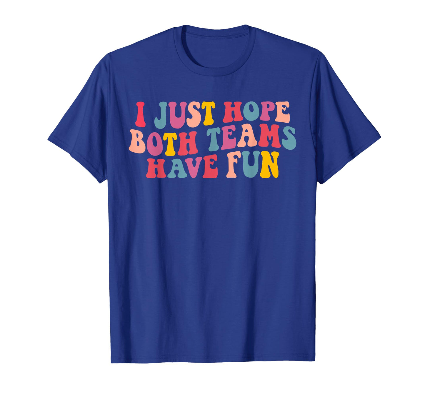 I Just Hope Both Teams Have Fun Women Men Groovy Football T-Shirt