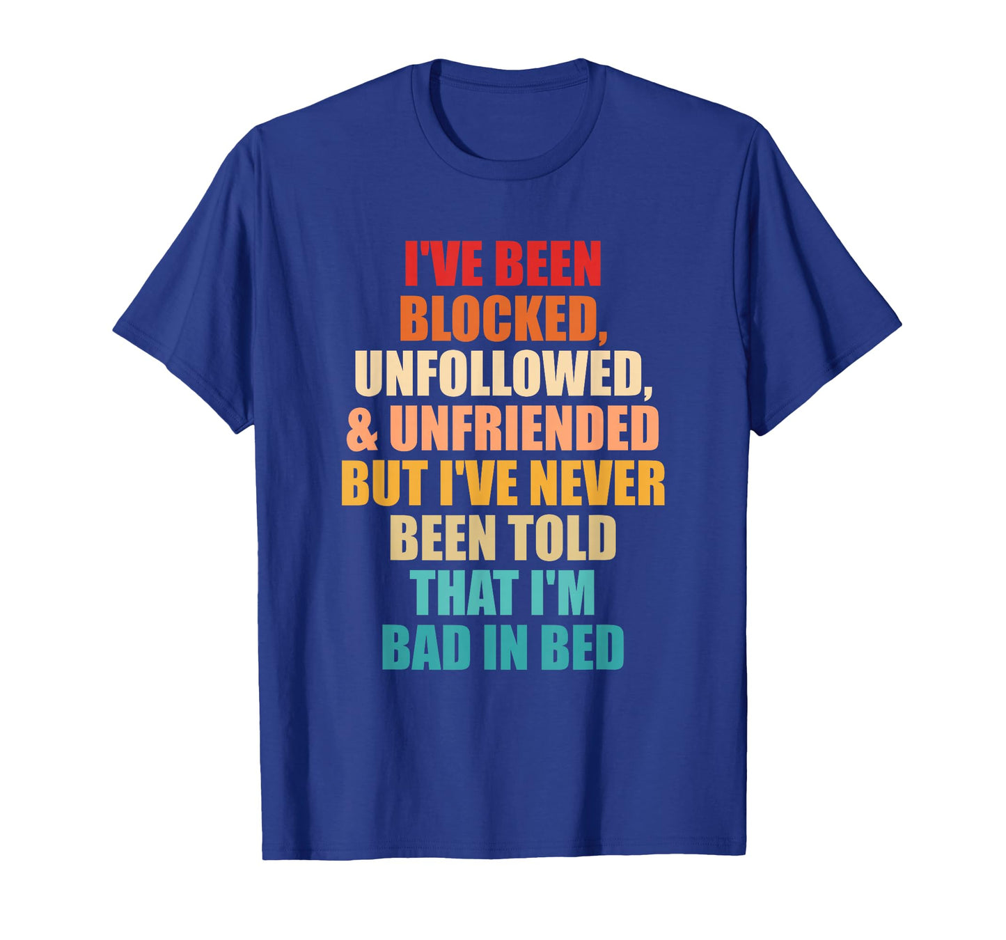 I've Never Been Told That I'm Bad in Bed T-Shirt