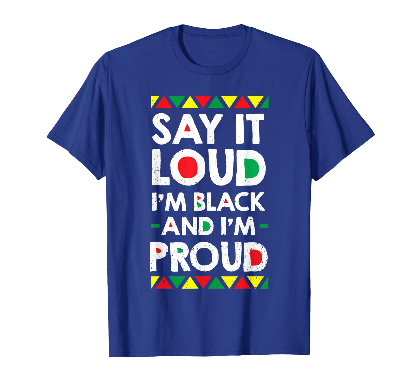 Say It Loud I'm Black And I'm Proud African American Gift T-Shirt