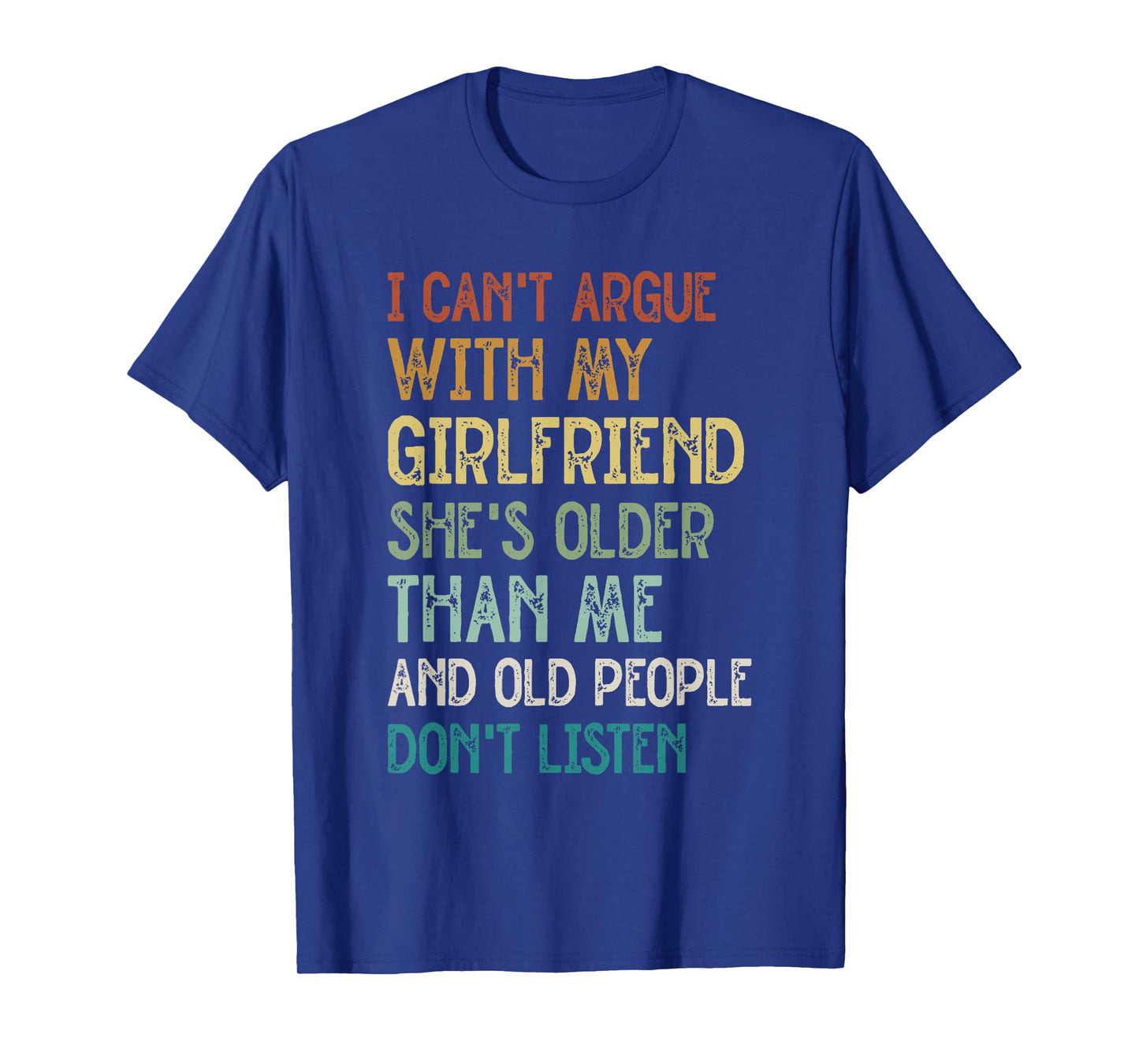 I Canβt Argue With My Girlfriend Sheβs Older Than Me Funny T-Shirt