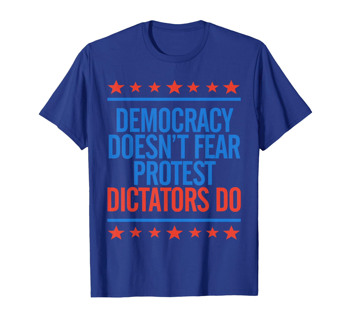 Democracy Doesn't Fear Protest Dictators Do Liberal Protest T-Shirt