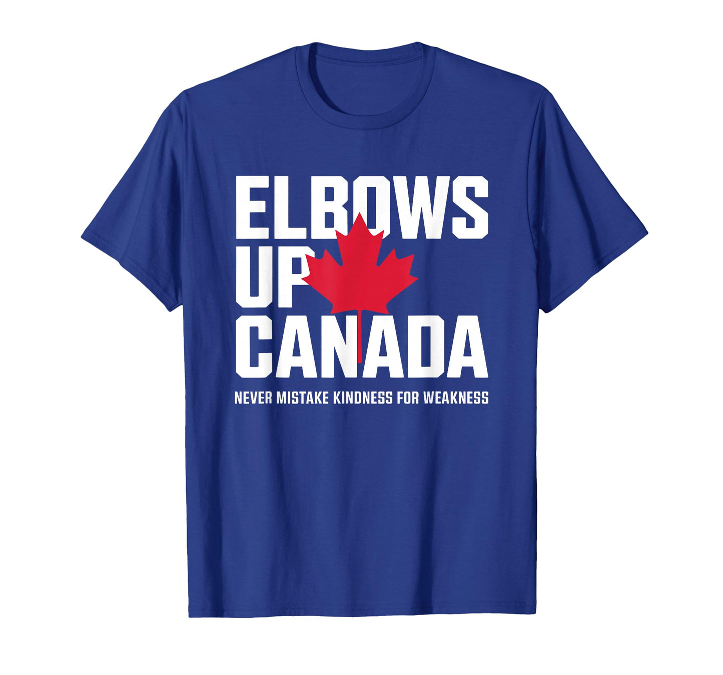 Elbows Up Canada Never Mistake Kindness for Weakness T-Shirt