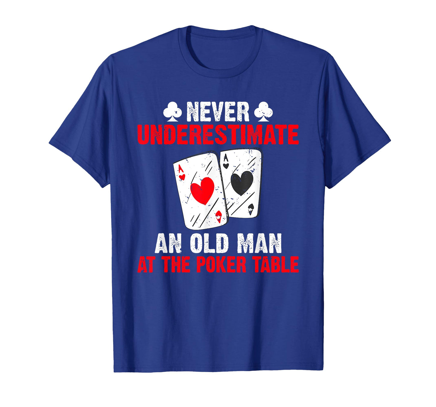 Never underestimate an old Man at the Poker Table Poker T-Shirt