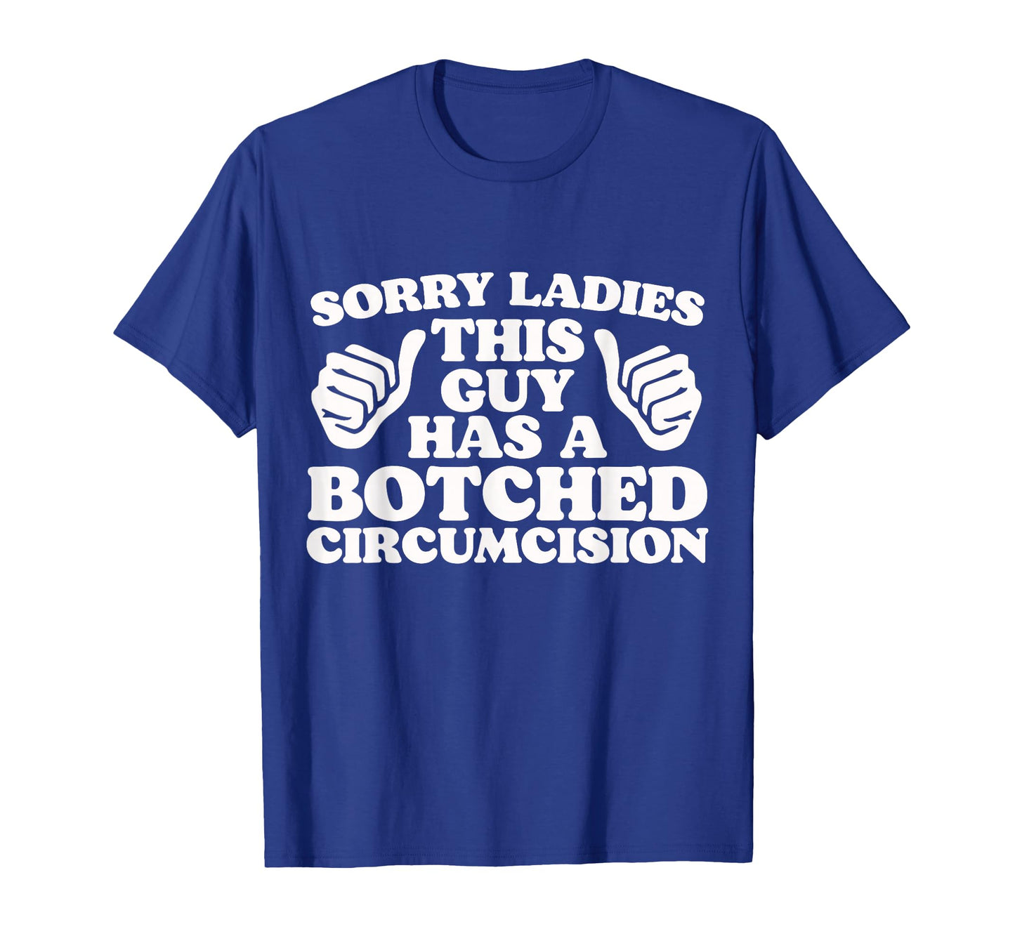 Sorry Ladies This Guy Has A Botched Circumcision Adult Humor T-Shirt