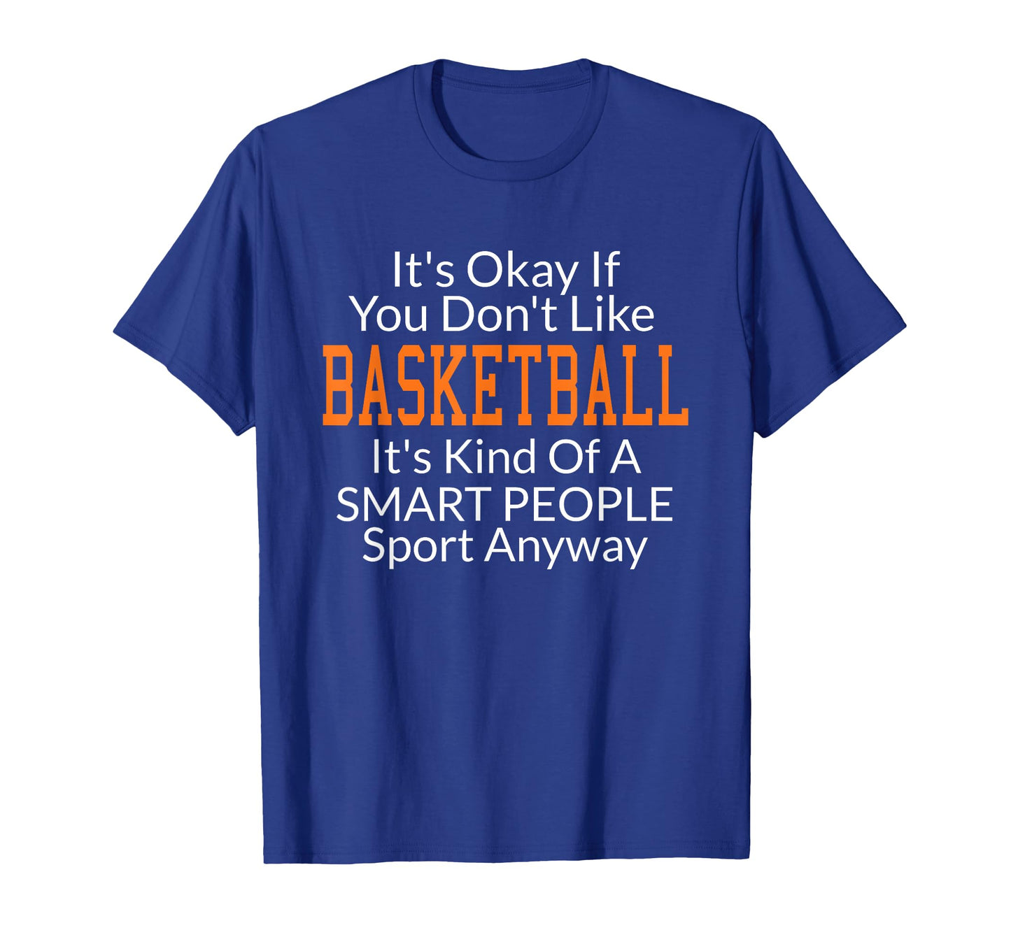 Its Ok If You Don't Like Basketball Shirts with Sayings T-Shirt