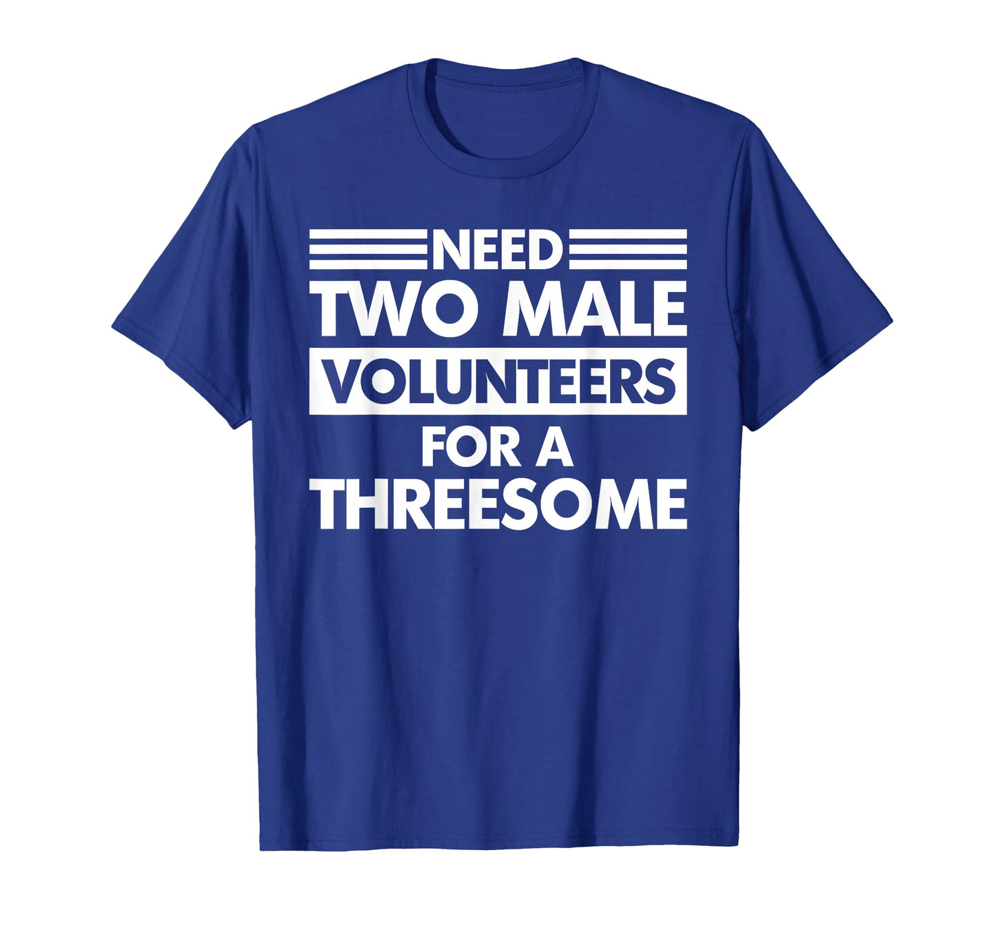 Need Two Male Volunteers For A Threesome Embarrassing Adult T-Shirt