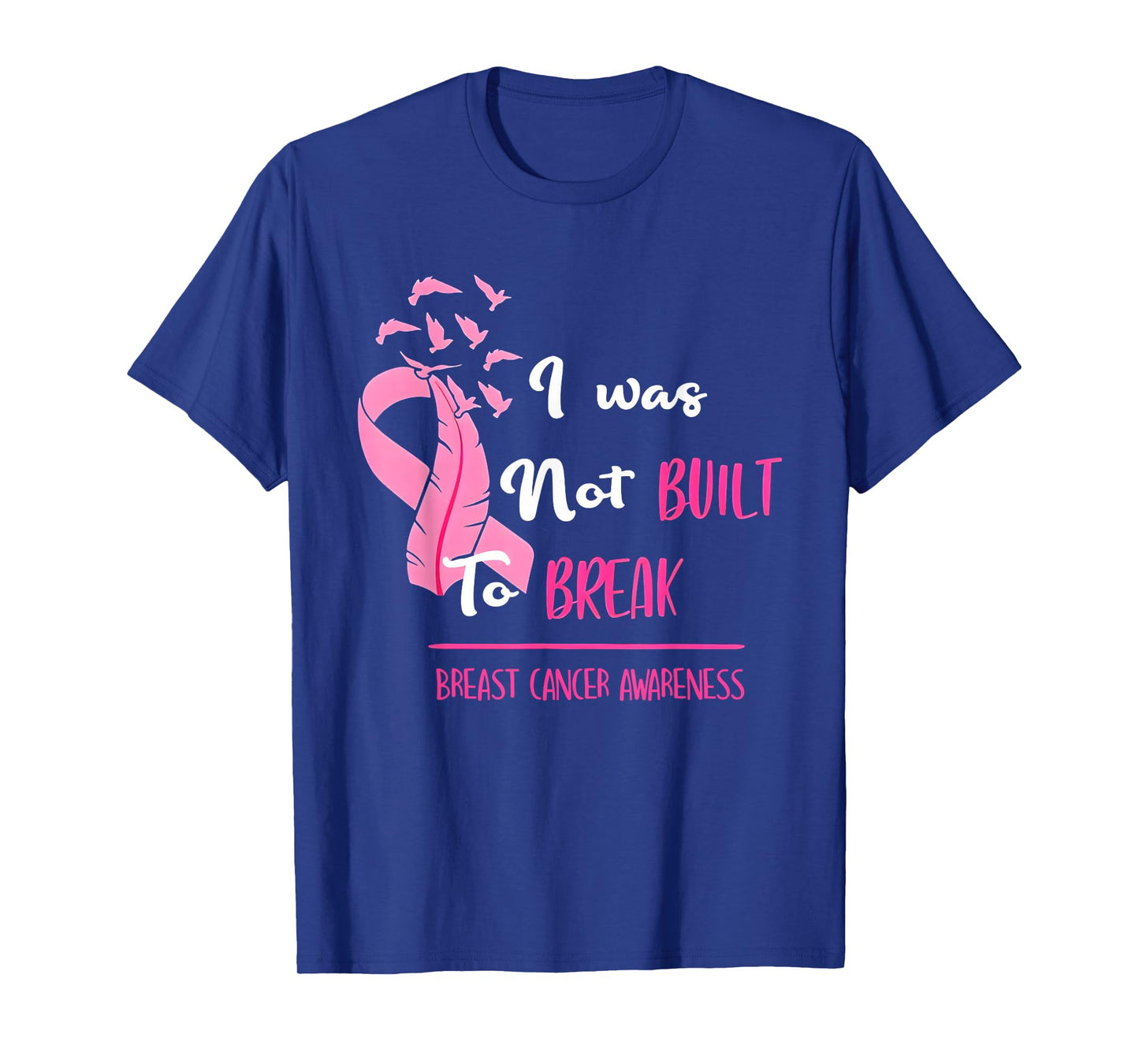 I was not Built to Break Breast Cancer Awareness T-Shirt