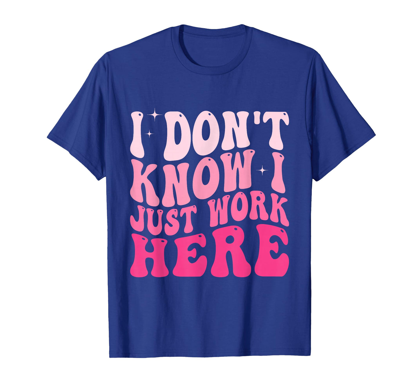 I Don't Know I Just Work Here Funny Groovy Saying T-Shirt