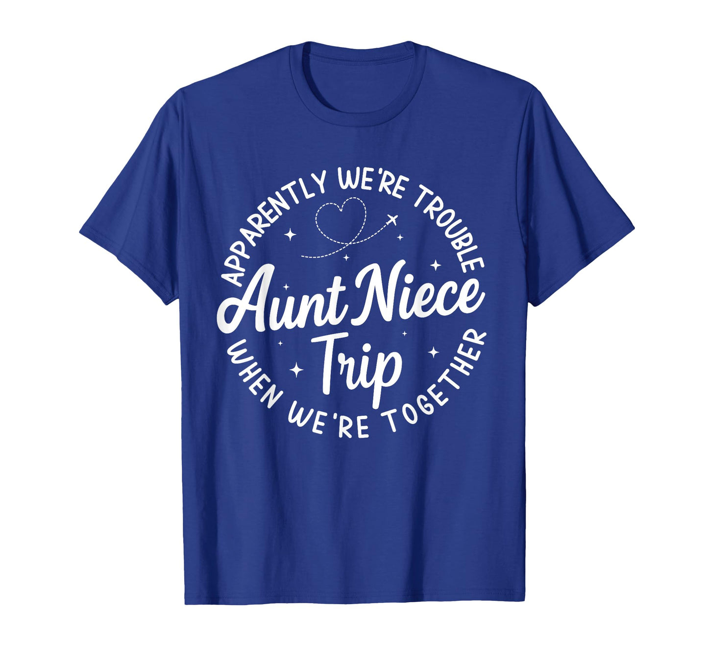 Apparently We're Trouble When We're Together Aunt Niece Trip T-Shirt