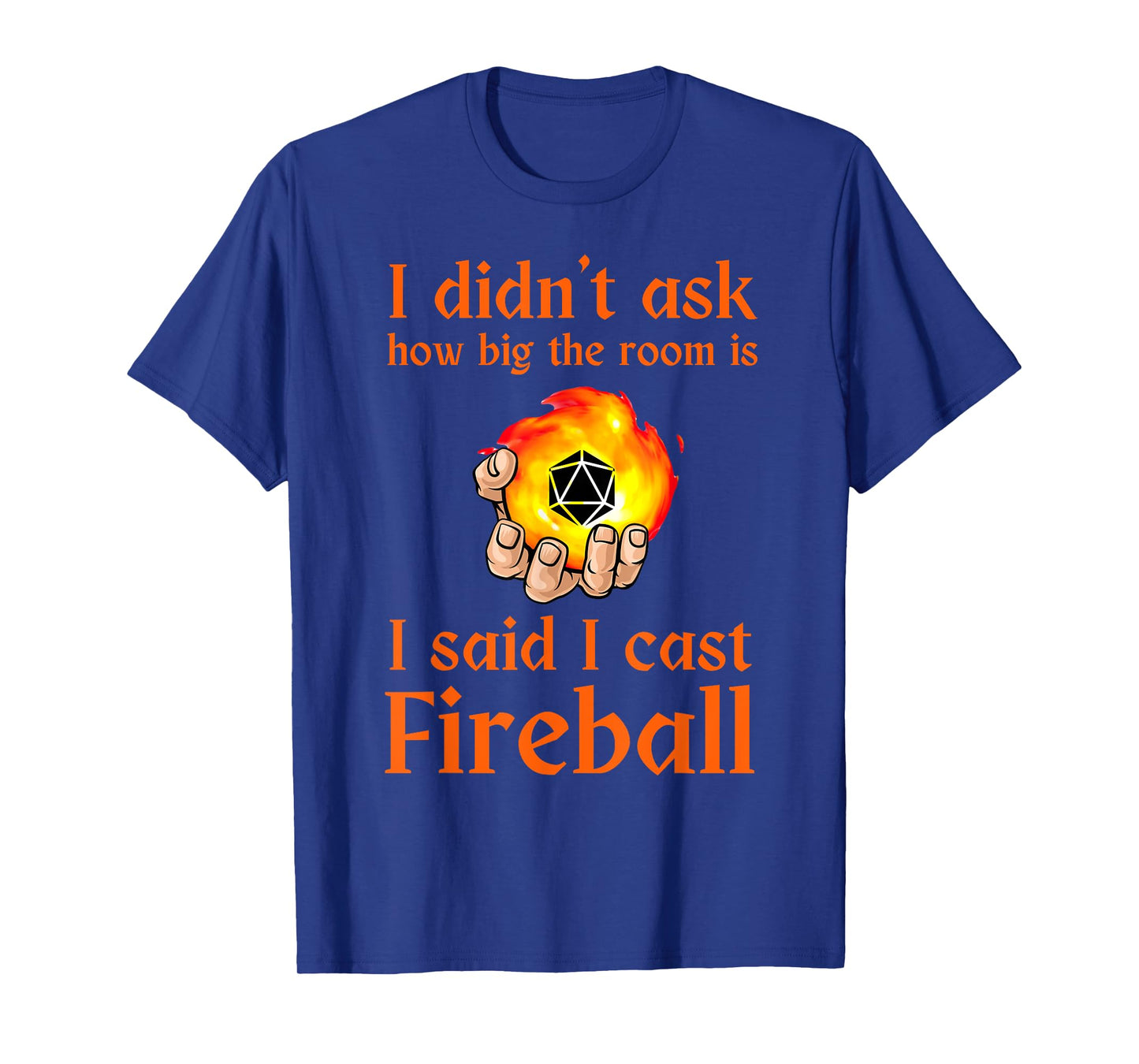 I didn't ask how big the room is I said I cast fireball T-Shirt