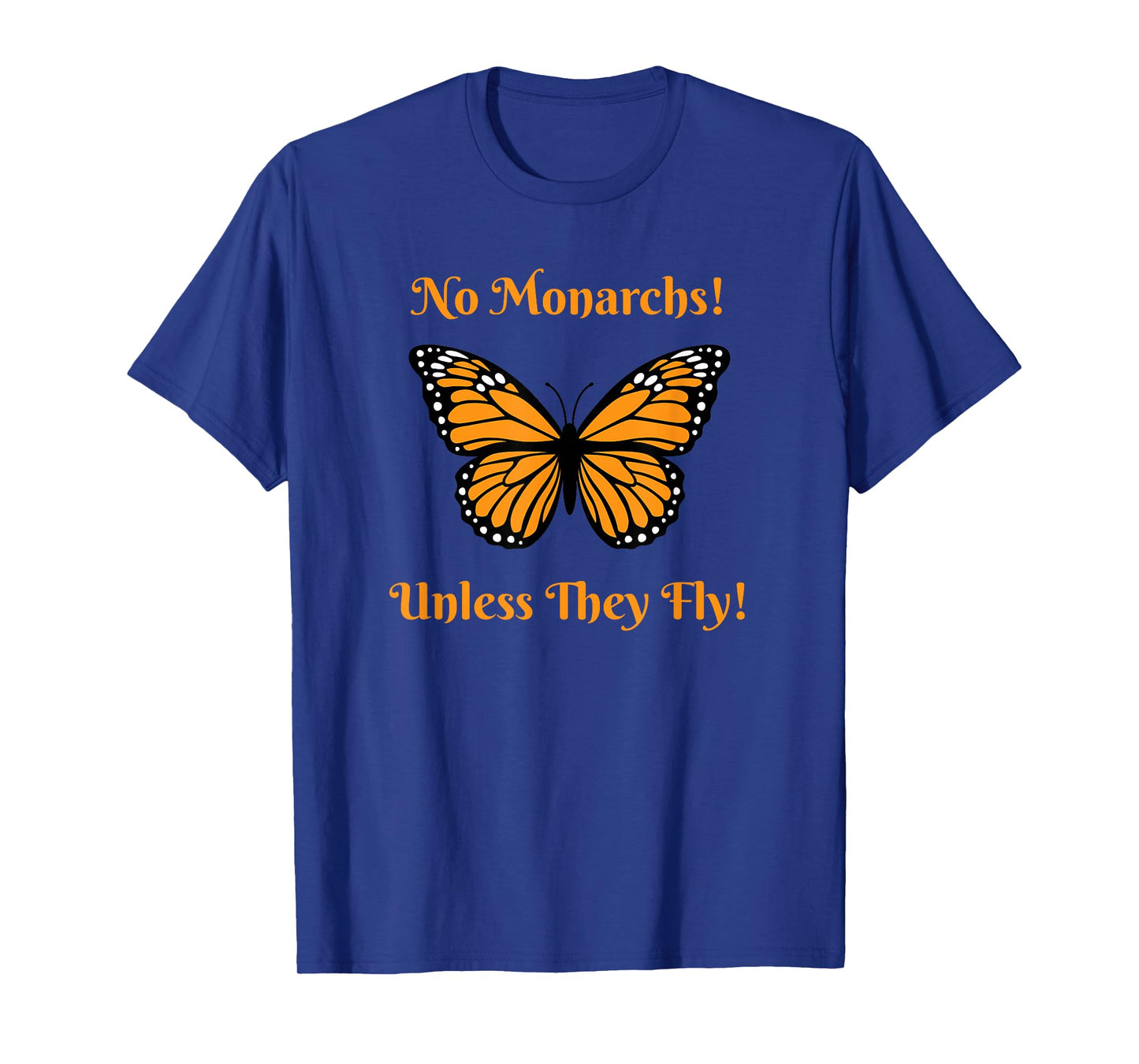 No Monarchs! Unless They Fly! No Kings Day T-Shirt