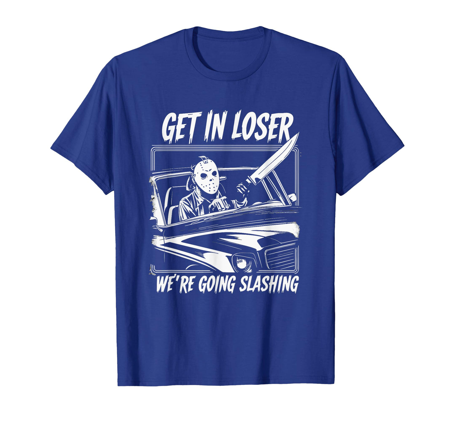 Horror Halloween Character Get In Loser We're Going Slashing T-Shirt