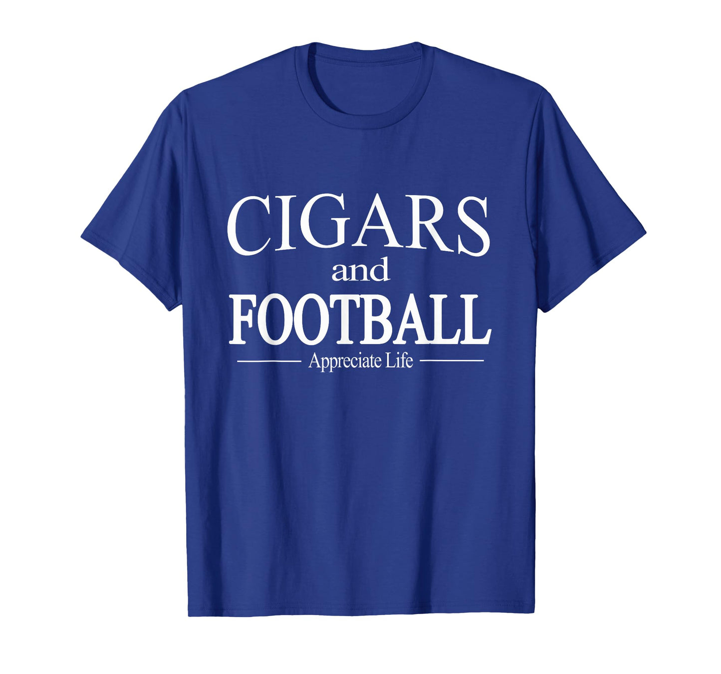 Cigars And Football Appreciate Life TShirt for Cigar Smokers T-Shirt