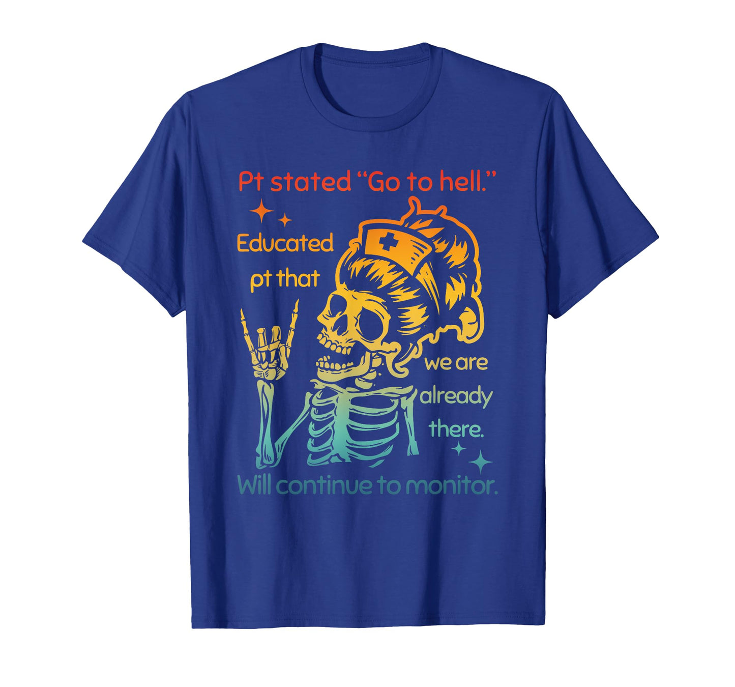 Pt Stated "Go To Hell" Educated Pt That We Are Already There T-Shirt