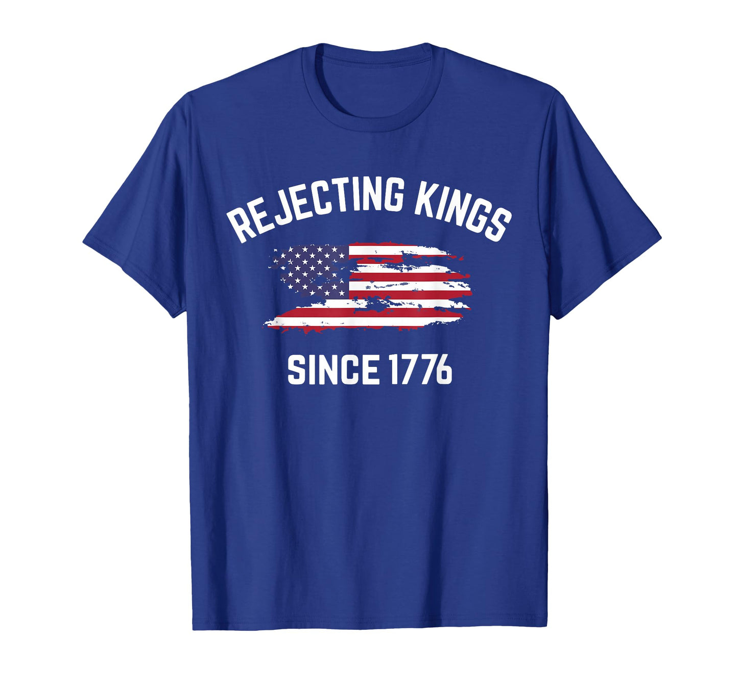 Rejecting Kings Since 1776 Patriotic USA Flag 4th Of July T-Shirt