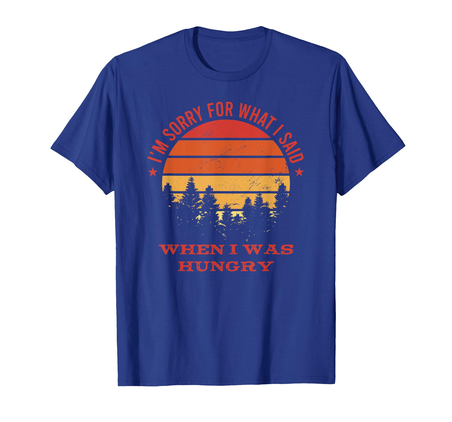 I'm Sorry For What I Said When I Was Hungry T-Shirt