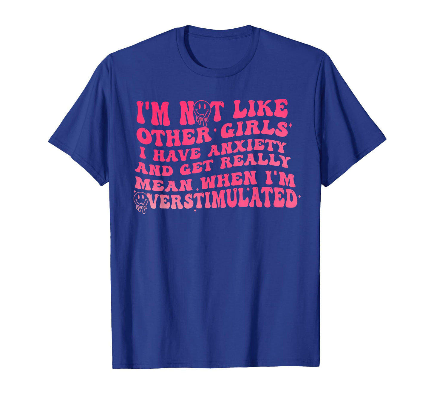 I'm Not Like Other Girls I Have Anxiety And Get Really Mean T-Shirt