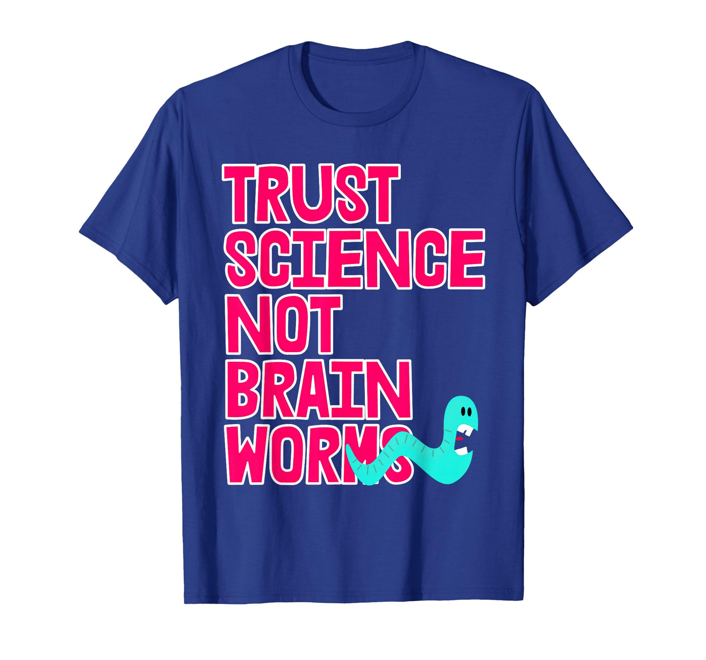 Trust Science NOT Brain Worms T-Shirt