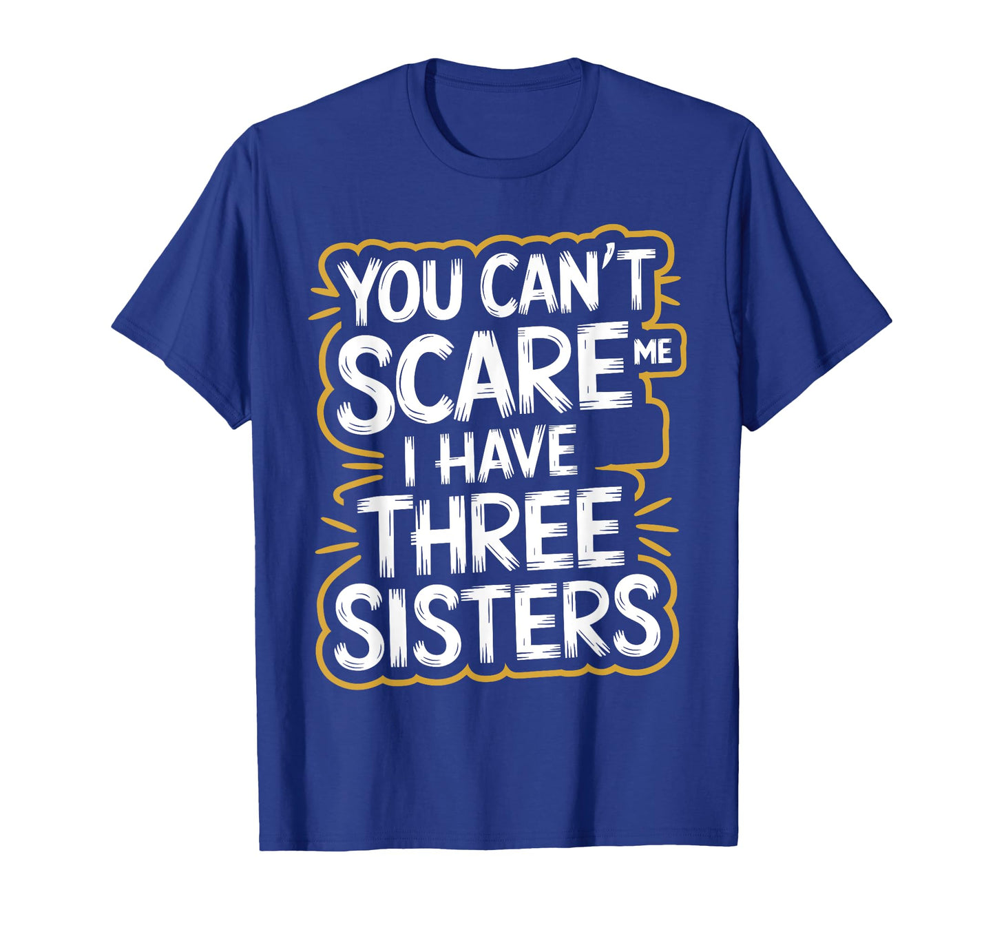 You Can't Scare Me I Have Three Sisters Brother Jokes Men T-Shirt