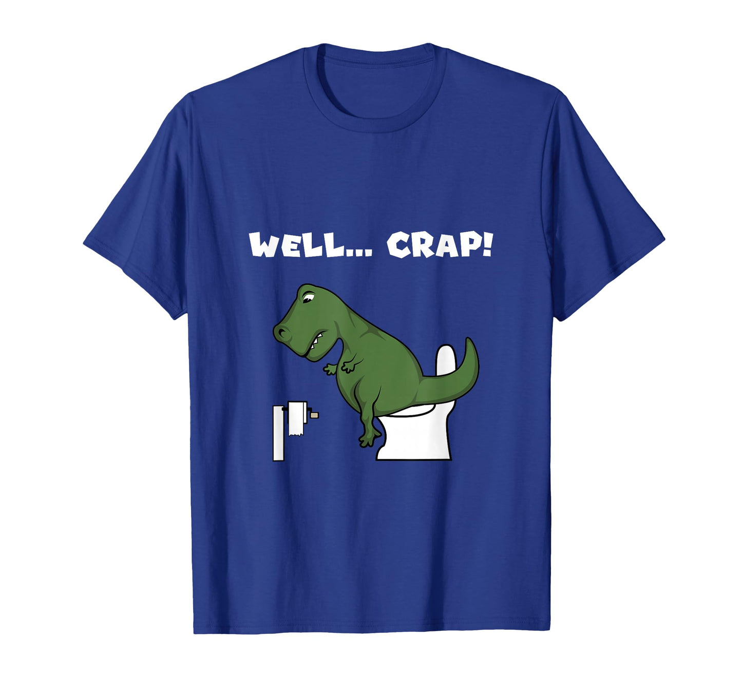 Well Crap T-Rex Dinosaur Shirt Trex Toilet Paper T-Shirt