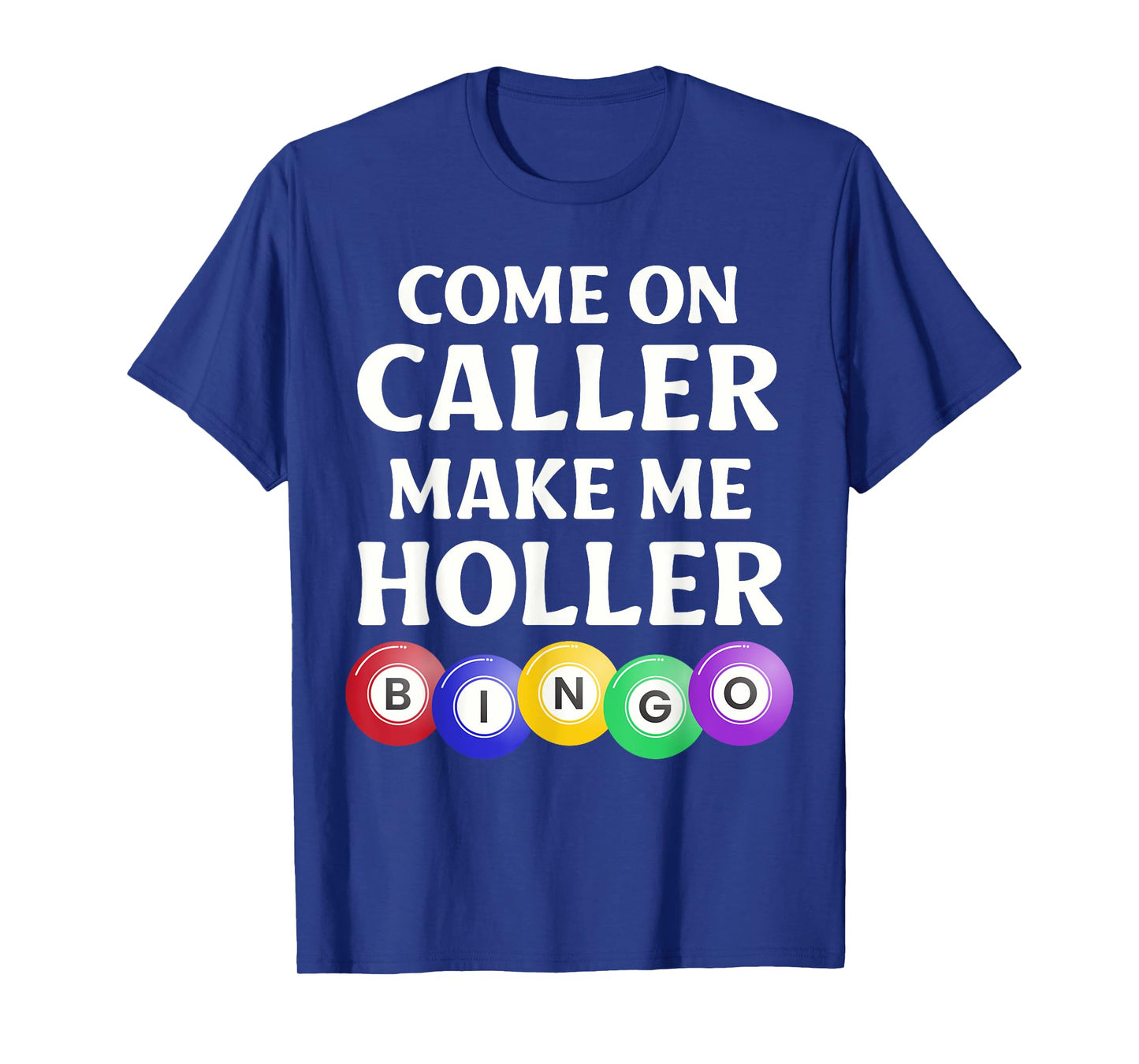 Funny Bingo Game Player Come On Caller Make Me Holler Bingo T-Shirt