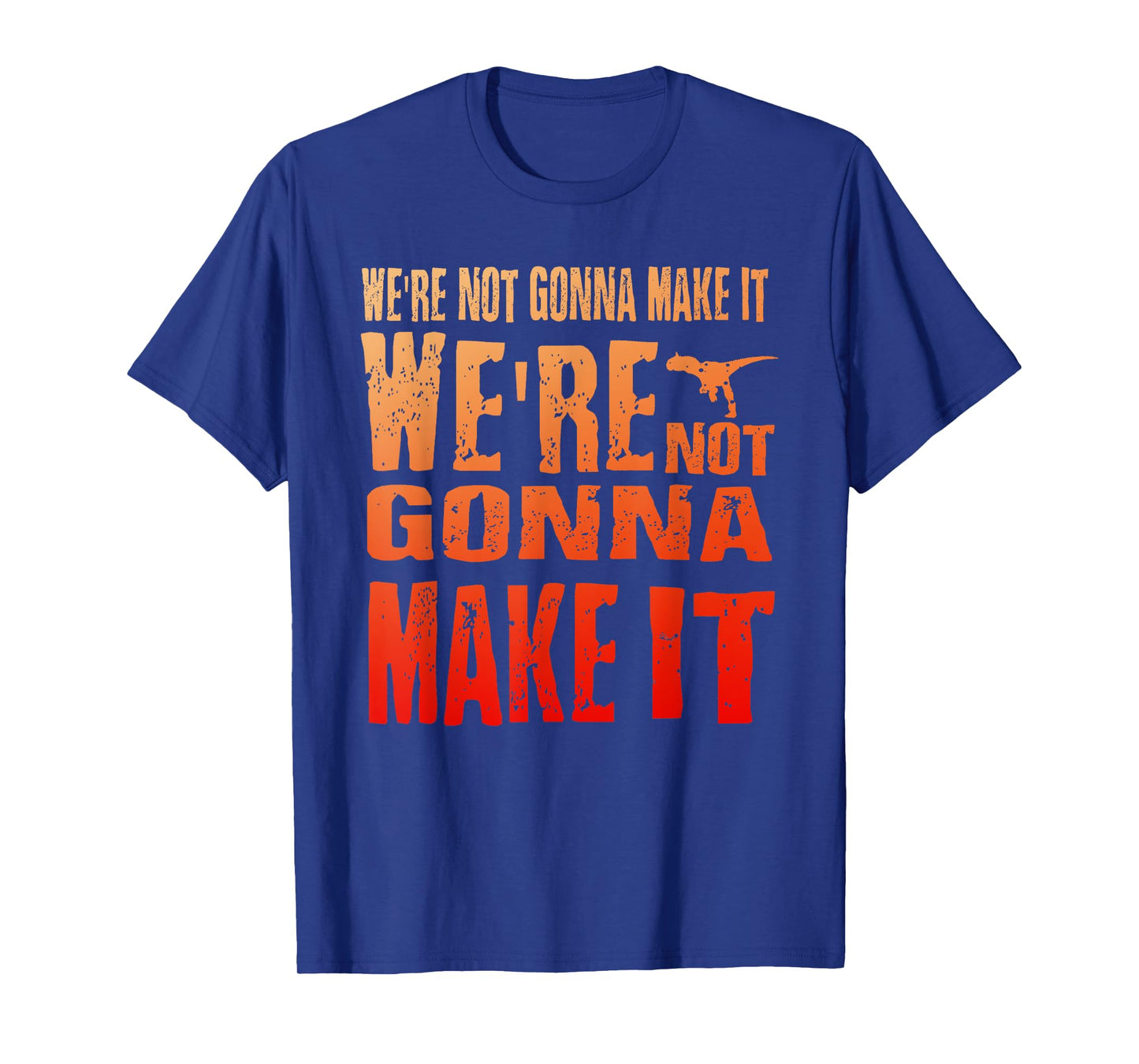 We're Not Gonna Make It, WDW Dinosaur Ride T-Shirt