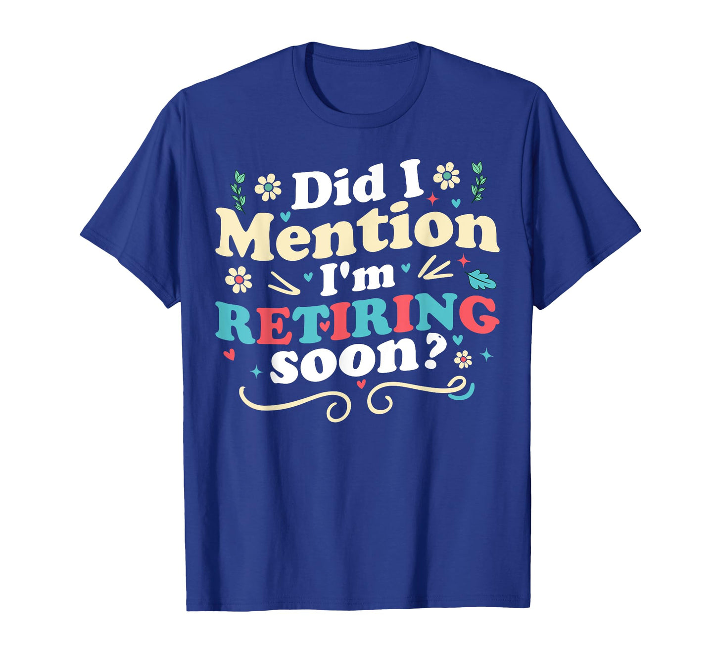Did I Mention I'm Retiring Soon Retro Groovy Retirement T-Shirt