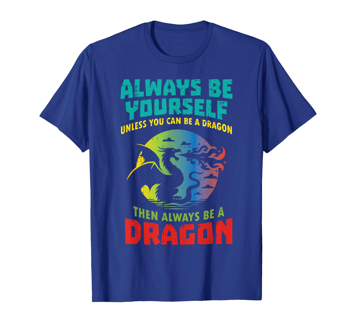 Always Be Yourself Unless Dragon Funny Saying Women Men Kid T-Shirt