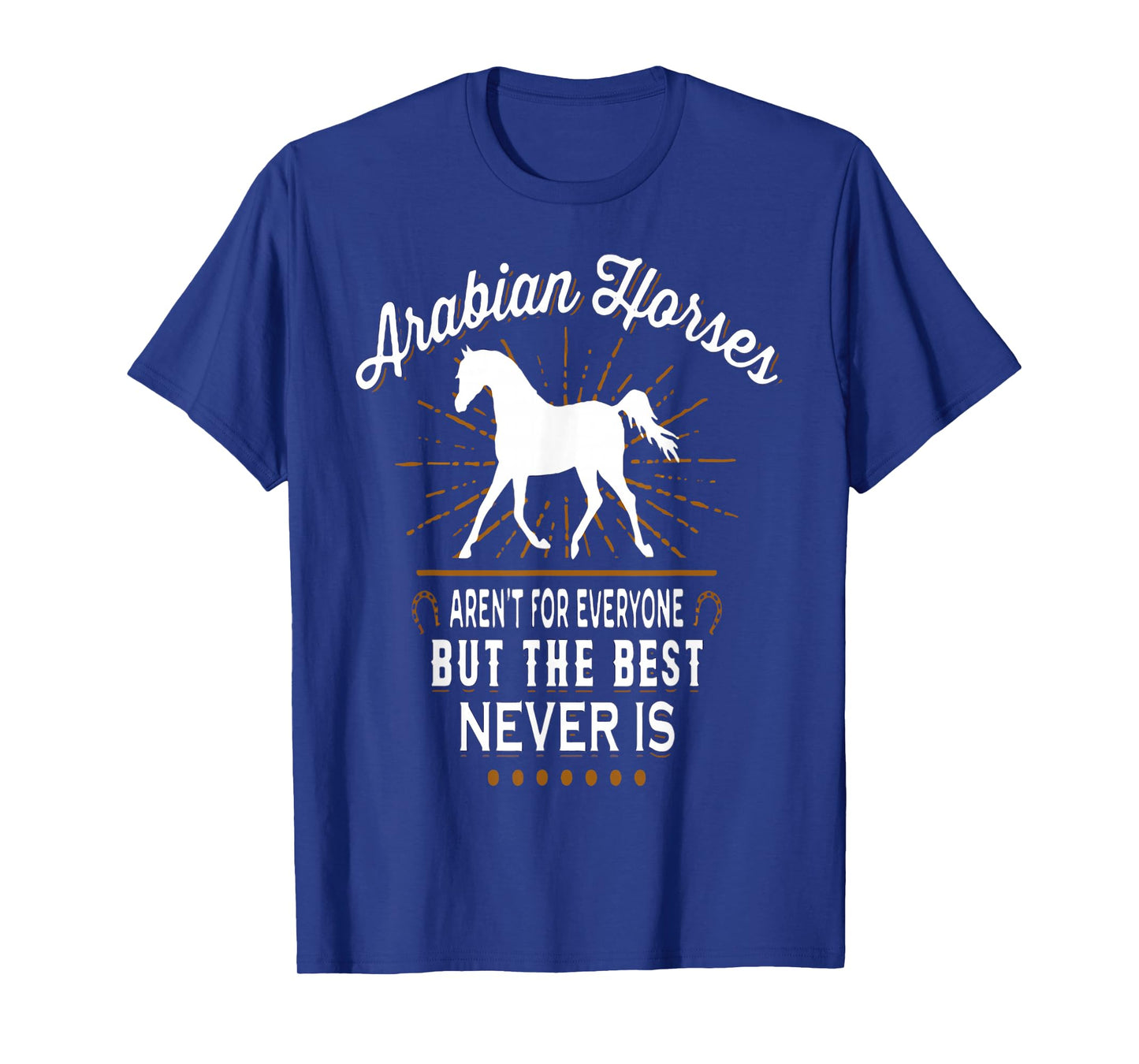 ARABIAN HORSES AREN'T FOR EVERYONE t-shirt T-Shirt