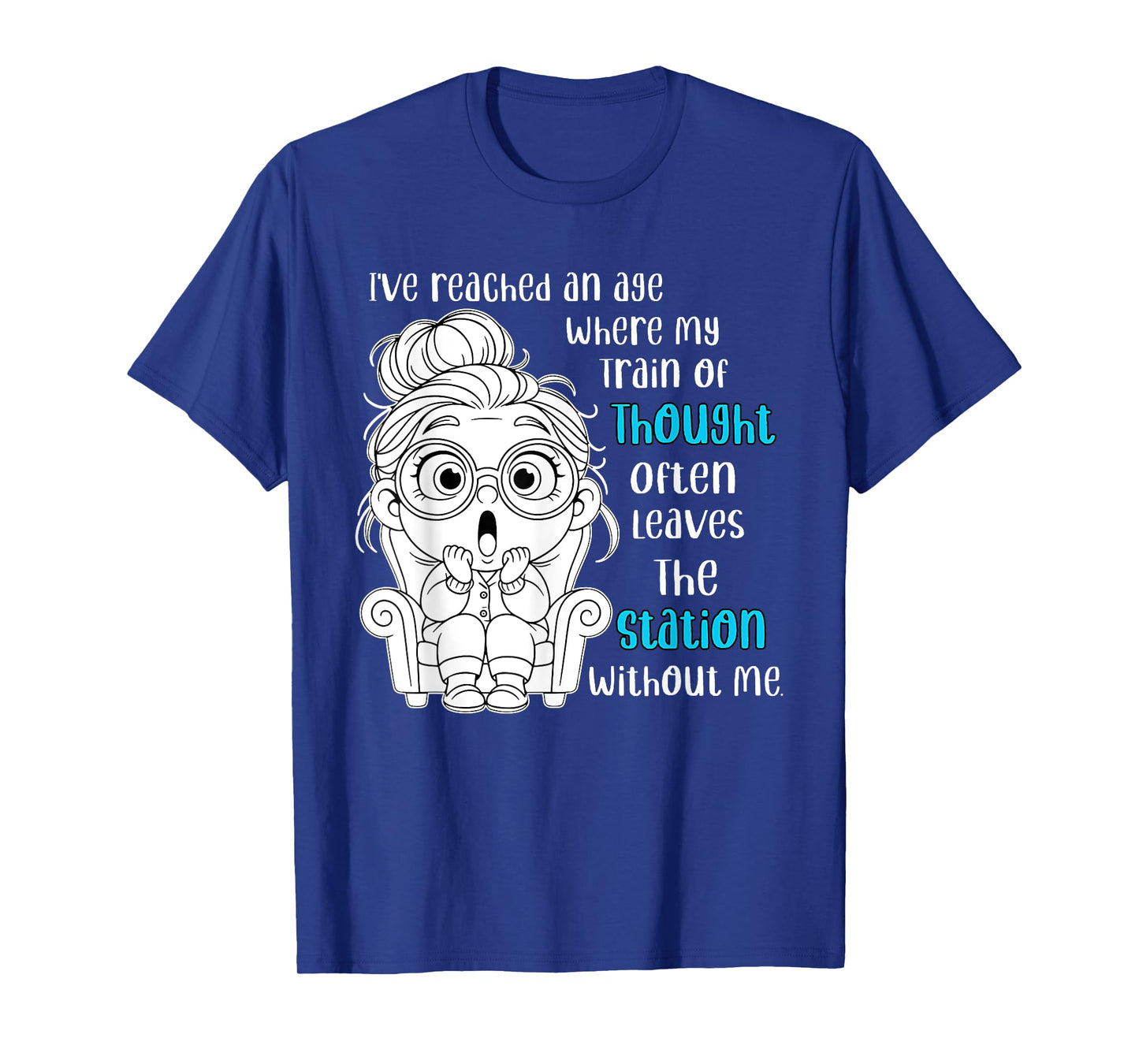 I've Reached an Age Where My Train of Thought Often Leaves T-Shirt