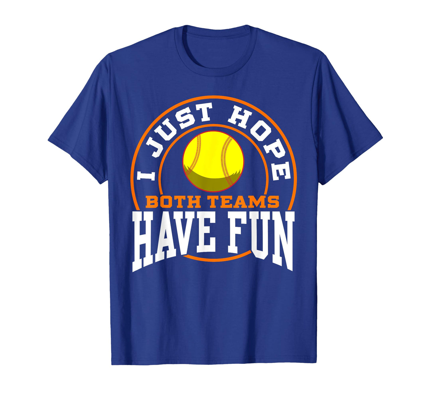 I Just Hope Both Teams Have Fun SOFTBALL shirt Sports Gift T-Shirt