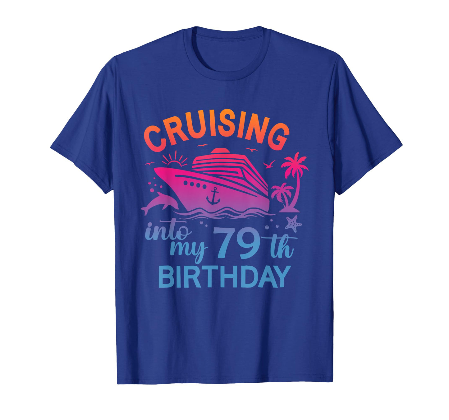 Cruising Into My 79th Birthday Family Cruise 79 Birthday T-Shirt
