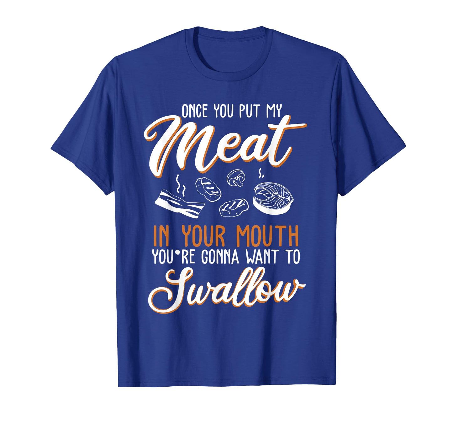 Dirty Adult Gift design | Meat in Your Mouth | BBQ Joke gift T-Shirt