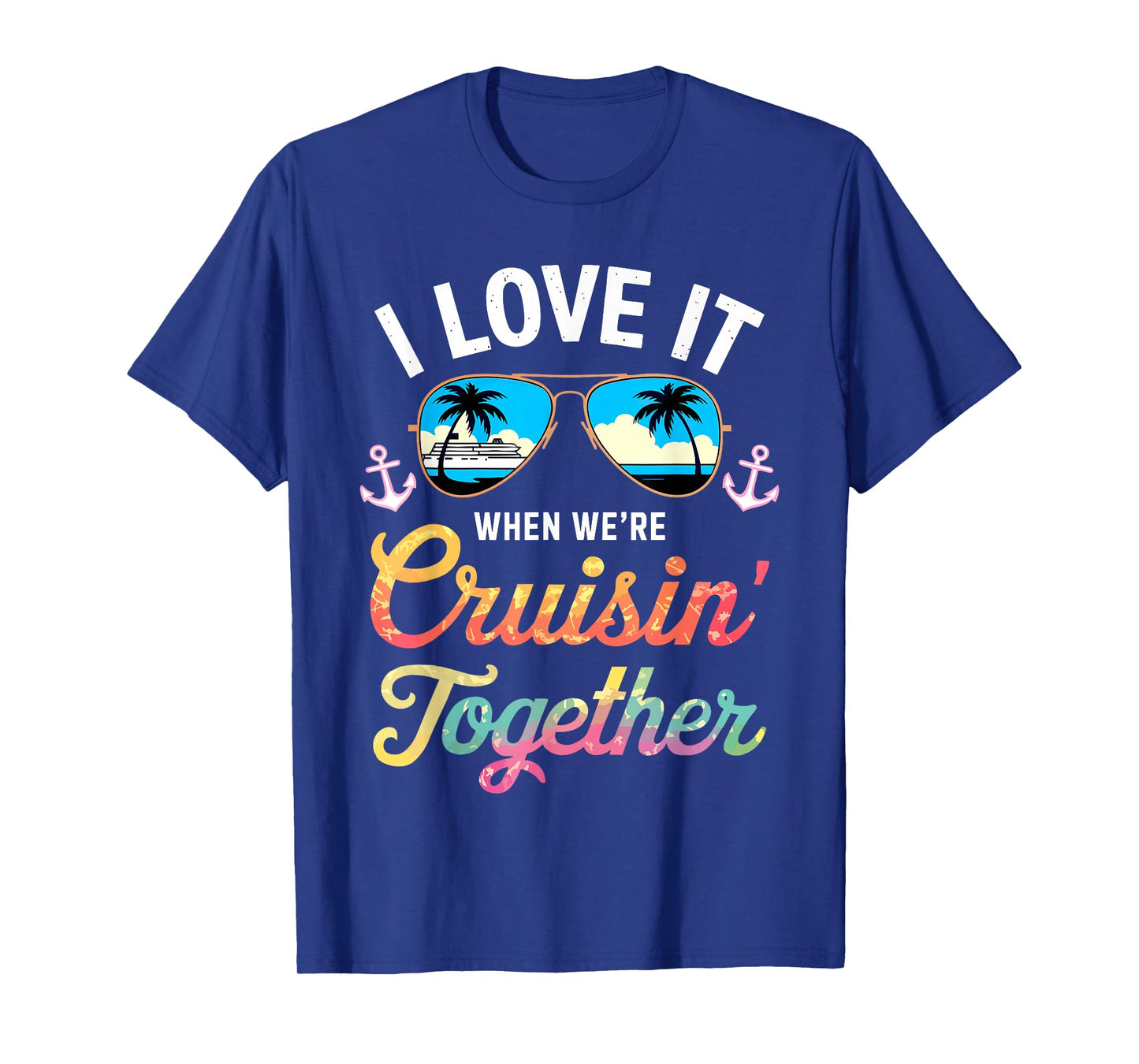 I Love It When We're Cruising Together Shirt Family Cruise T-Shirt