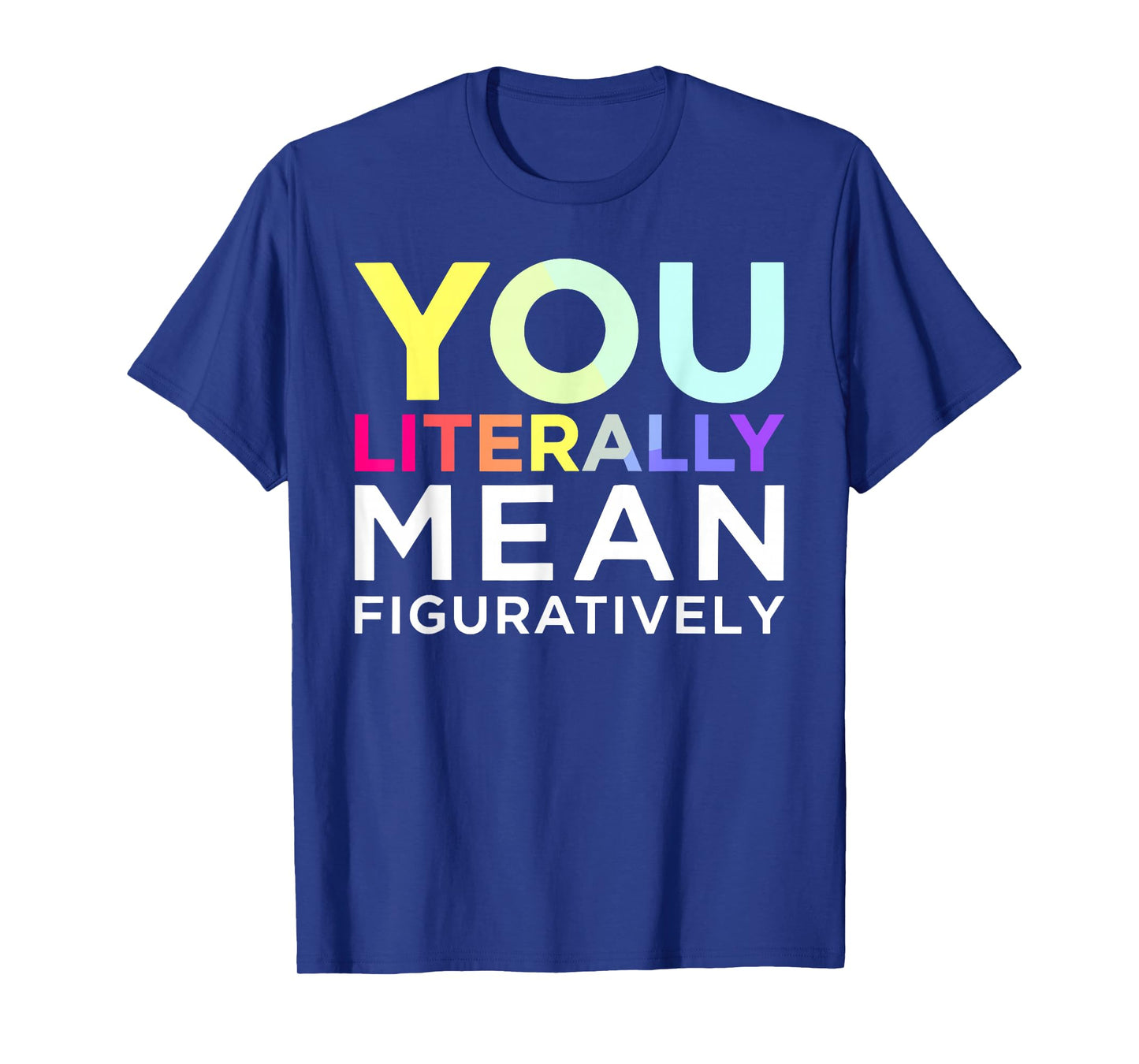 You Literally Mean Figuratively Witty Graphic T-Shirt